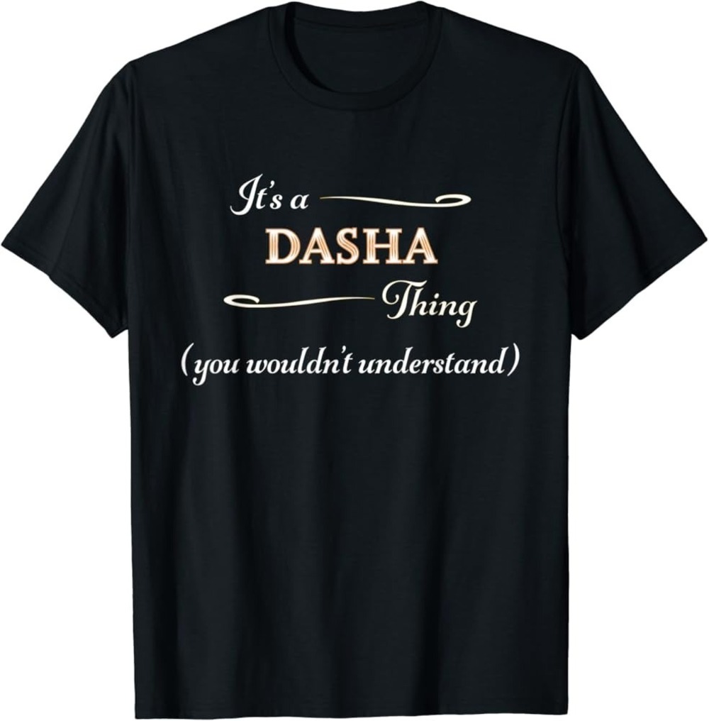 Its A DASHA Thing You Wouldnt Understand Shirt